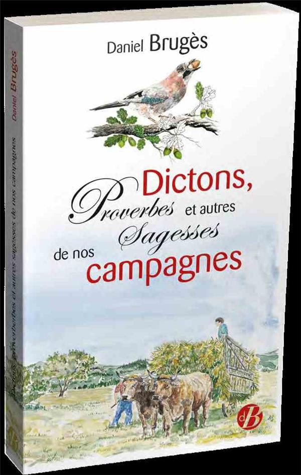 DICTONS, PROVERBES ET AUTRES SAGESSES DE NOS CAMPAGNES