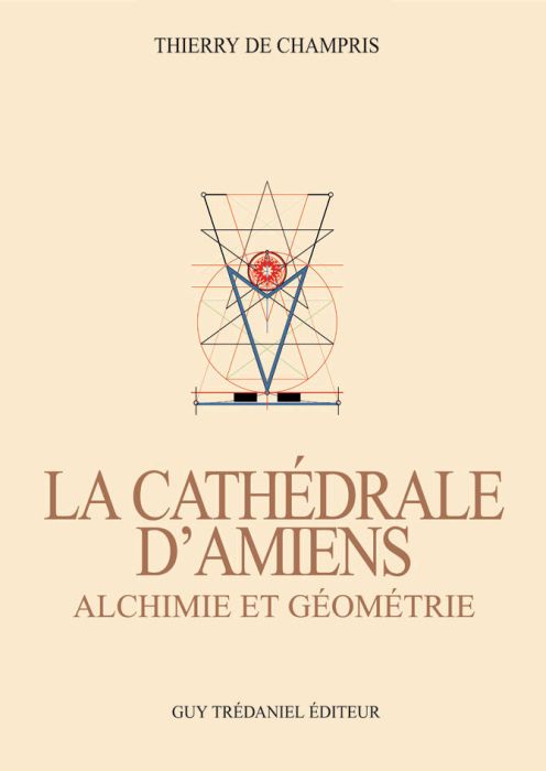 LA CATHEDRALE D'AMIENS - ALCHIMIE ET GEOMETRIE