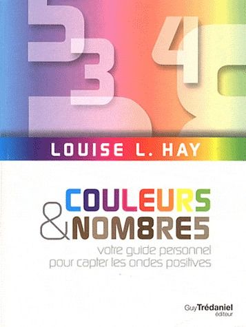 COULEURS ET NOMBRES - VOTRE GUIDE PERSONNEL POUR CAPTER LES ONDES POSITIVES