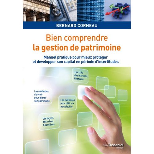 BIEN COMPRENDRE LA GESTION DE PATRIMOINE - MANUEL PRATIQUE POUR MIEUX PROTEGER ET DEVELOPPER SON