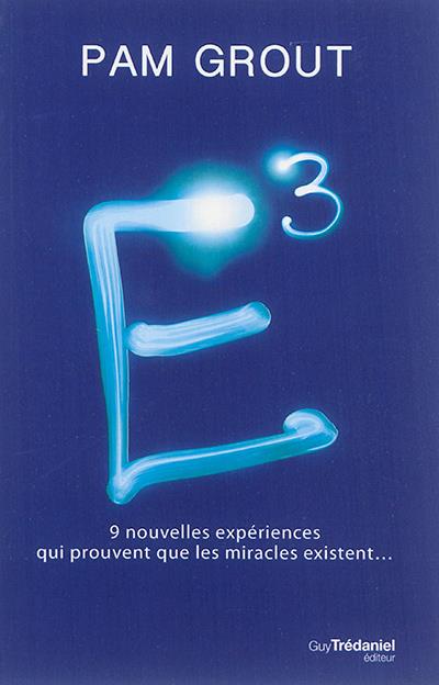 E3 - 9 NOUVELLES EXPERIENCES QUI PROUVENT QUE LES MIRACLES EXISTENT...