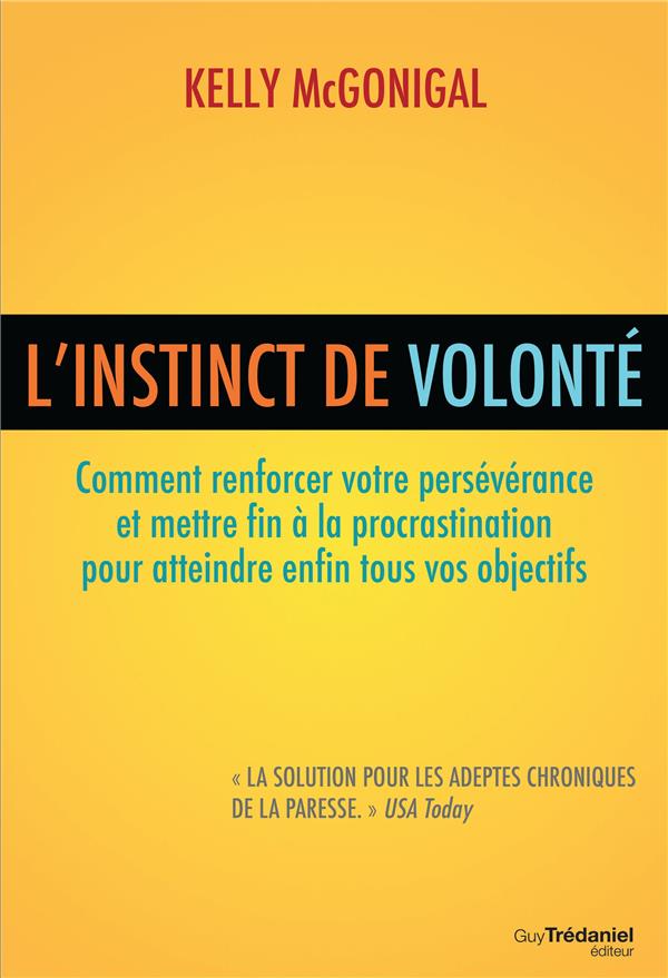 L'INSTINCT DE VOLONTE - COMMENT RENFORCER VOTRE PERSEVERANCE ET METTRE FIN A LA PROCRASTINATION