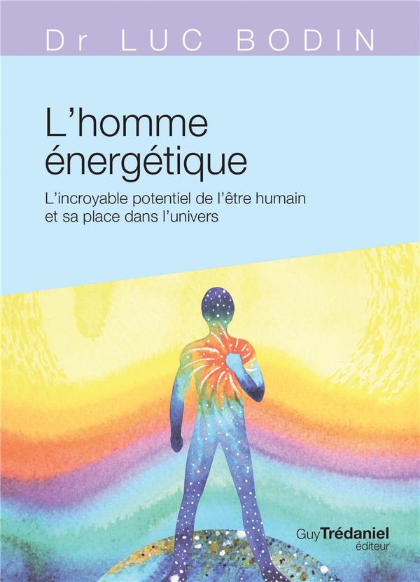 L'HOMME ENERGETIQUE - L'INCROYABLE POTENTIEL DE L'ETRE HUMAIN ET SA PLACE DANS L'UNIVERS (POCHE)