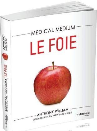 MEDICAL MEDIUM - LE FOIE - COMPRENDRE ET TRAITER LES TROUBLES DU FOIE