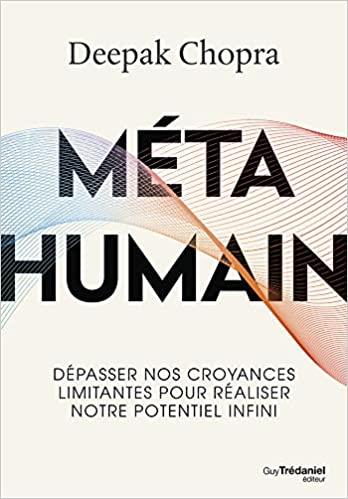 META HUMAIN - DEPASSER NOS CROYANCES LIMITANTES POUR REALISER NOTRE POTENTIEL INFINI
