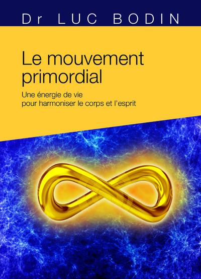 LE MOUVEMENT PRIMORDIAL - METHODE ENERGETIQUE POUR HARMONISER LE CORPS ET L'ESPRIT