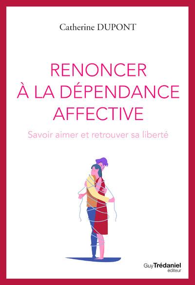 RENONCER A LA DEPENDANCE AFFECTIVE - S'AIMER ET SE LAISSER AIMER