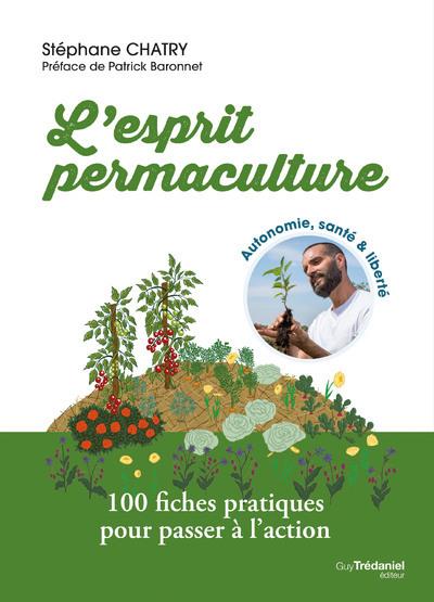 L'ESPRIT PERMACULTURE - 100 FICHES PRATIQUES POUR PASSER A L'ACTION