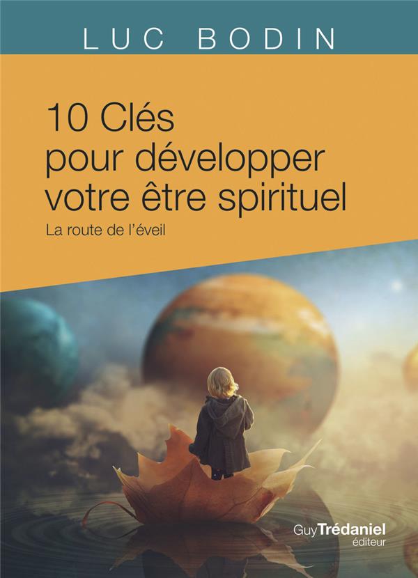 10 CLES POUR DEVELOPPER VOTRE ETRE SPIRITUEL - LA ROUTE DE L'EVEIL