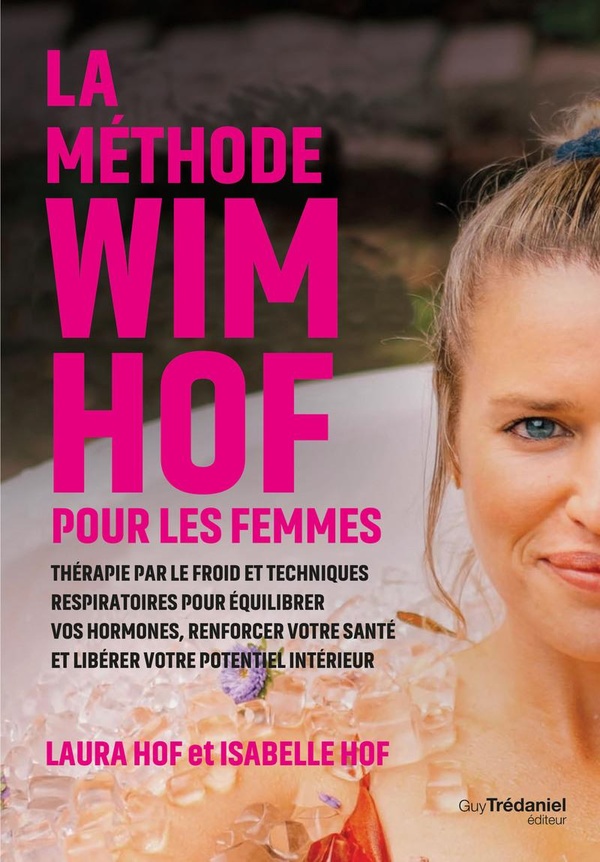 LA METHODE WIM HOF POUR LES FEMMES - THERAPIE PAR LE FROID ET TECHNIQUES RESPIRATOIRES POUR EQUILIBR