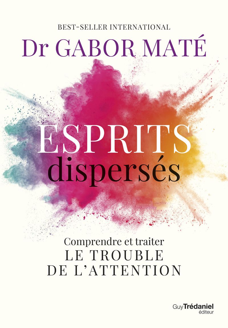 ESPRITS DISPERSES - COMPRENDRE ET TRAITER LE TROUBLE DE L'ATTENTION