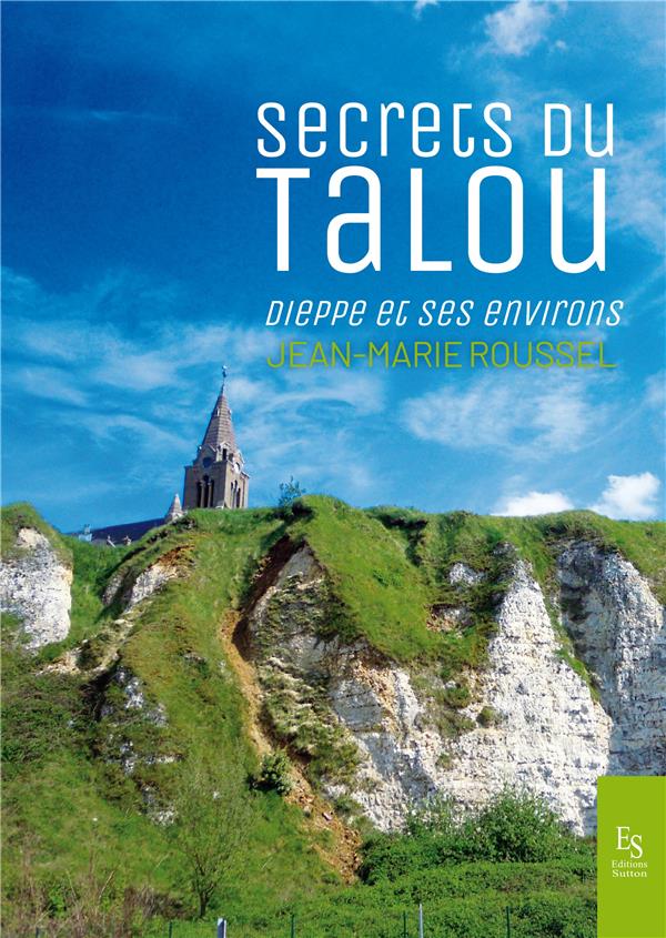 SECRETS DU TALOU - DIEPPE ET SES ENVIRONS