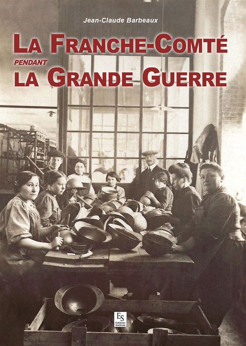 FRANCHE-COMTE PENDANT LA GRANDE GUERRE (LA)