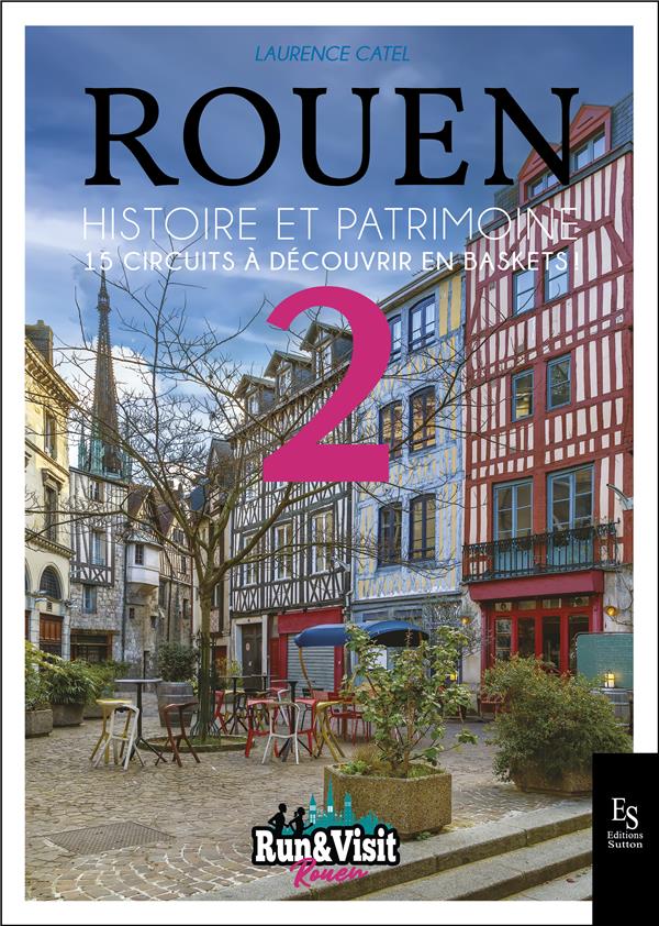 ROUEN - HISTOIRE ET PATRIMOINE - VOL02 - 15 CIRCUITS A DECOUVRIR EN BASKETS