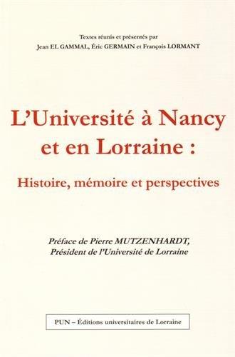 L'UNIVERSITE A NANCY ET EN LORRAINE : HISTOIRE, MEMOIRE ET PERSPECTIV ES