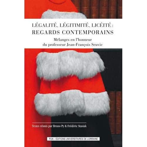 LEGALITE, LEGITIMITE, LICEITE : REGARDS CONTEMPORAINS. MELANGES EN L'