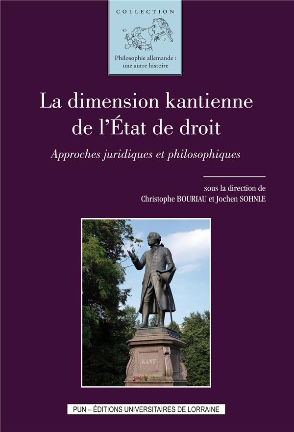 LA DIMENSION KANTIENNE DE L'ETAT DE DROIT. APPROCHES JURIDIQUES ET PH ILOSOPHIQUES