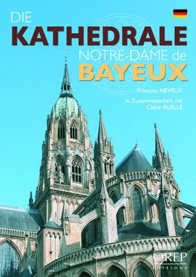 DIE KATHEDRALE NOTRE-DAME DE BAYEUX - ALLEMAND