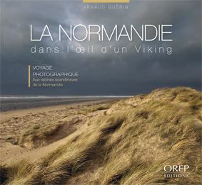 NORMANDIE(LA)DANS L'OEIL D'UN VIKING - VOYAGE PHOTOGRAPHIQUE AUX RACINES SCANDINAVES DE LA NORMANDIE