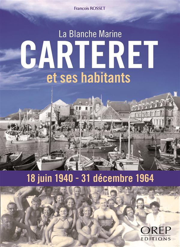 CARTERET ET SES HABITANTS. LA BLANCHE MARINE, 18 JUIN 1940-31 DECEMBRE 1964