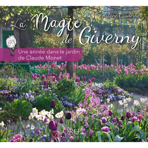 THE MAGIC OF GIVERNY - A YEAR IN CLAUDE MONET'S GARDEN