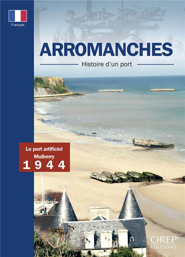 ARROMANCHES, HISTOIRE D'UN PORT - FRANCAIS
