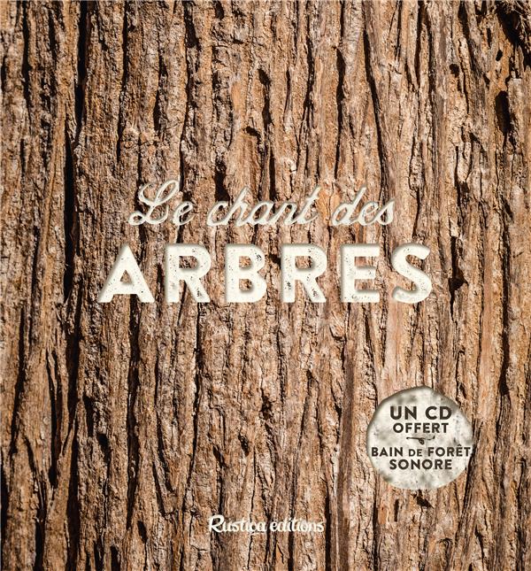 LE CHANT DES ARBRES - UN CD OFFERT : BAIN DE FORET SONORE