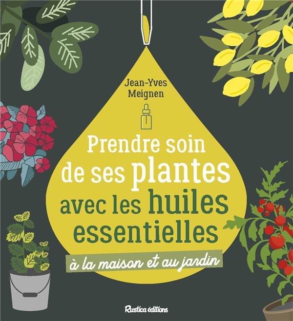 PRENDRE SOIN DE SES PLANTES AVEC LES HUILES ESSENTIELLES. A LA MAISON ET AU JARDIN