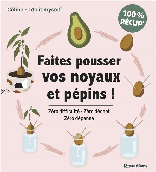 FAITES POUSSER VOS NOYAUX ET PEPINS ! - ZERO DIFFICULTE - ZERO DECHET - ZERO DEPENSE