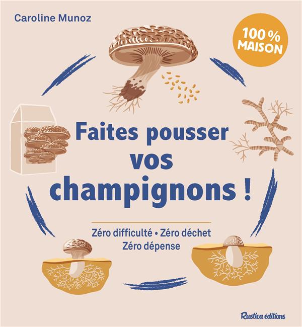 FAITES POUSSER VOS CHAMPIGNONS !. ZERO DIFFICULTE - ZERO DECHET - ZERO DEPENSE