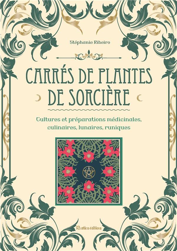 CARRES DE PLANTES DE SORCIERES. CULTURES ET PREPARATIONS CULINAIRES, MEDICINALES, LUNAIRES