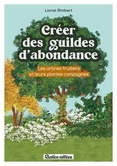CREER DES GUILDES D'ABONDANCE - DES ARBRES FRUITIERS ET LEURS PLANTES COMPAGNES
