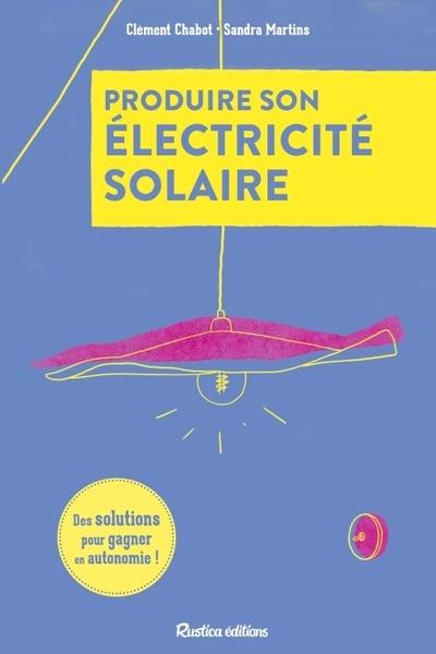 PRODUIRE SON ELECTRICITE SOLAIRE - DES SOLUTIONS POUR GAGNER EN AUTONOMIE