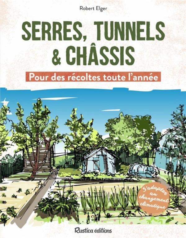 SERRES, TUNNELS ET CHASSIS - POUR DES RECOLTES TOUTE L'ANNEE
