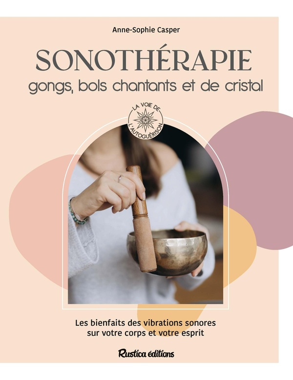 SONOTHERAPIE : GONGS, BOLS CHANTANTS ET CRISTAL - LES BIENFAITS DES VIBRATIONS SONORES SUR VOTRE COR