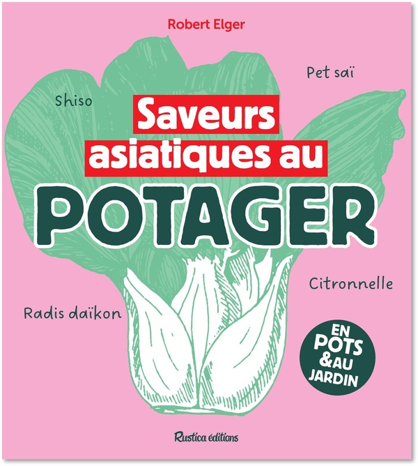 SAVEURS ASIATIQUES AU POTAGER - 40 PLANTES INSOLTITES A DECOUVRIR
