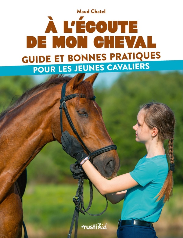 A L'ECOUTE DE MON CHEVAL, GUIDE ET PRATIQUES POUR LES JEUNES CAVALIERS