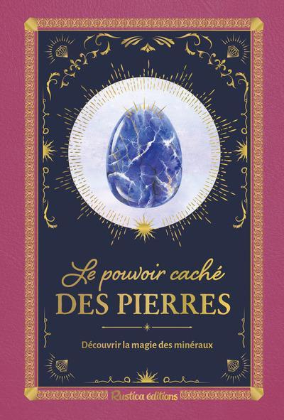 LE POUVOIR CACHE DES PIERRES - DECOUVRIR LA MAGIE DES MINERAUX