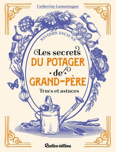 LES SECRETS DU POTAGER DE GRAND-PERE - TRUCS ET ASTUCES