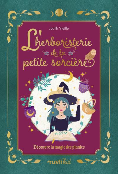 L'HERBORISTERIE DE LA PETITE SORCIERE - DECOUVRE LA MAGIE DES PLANTES - NOUVELLE EDITION