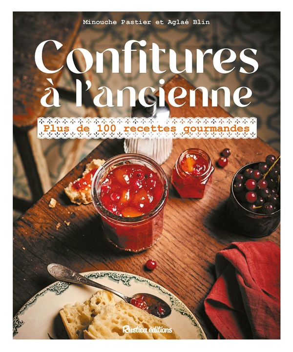CONFITURES A L'ANCIENNE - PLUS DE 100 RECETTES GOURMANDES - NOUVELLE EDITION