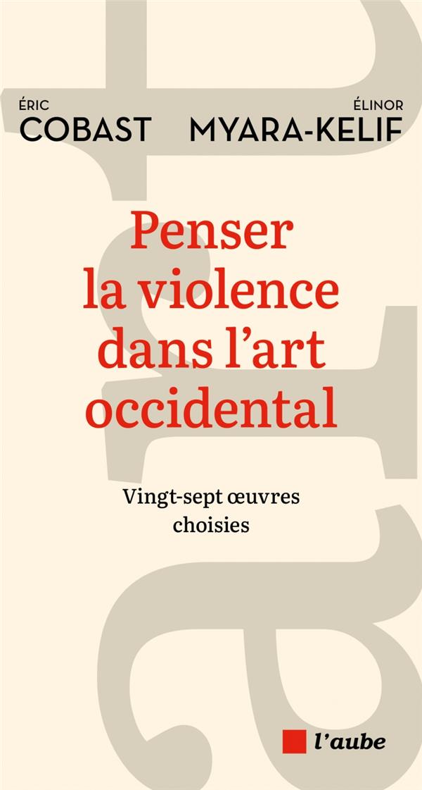 PENSER LA VIOLENCE DANS L'ART OCCIDENTAL - VINGT-SEPT OEUVRES