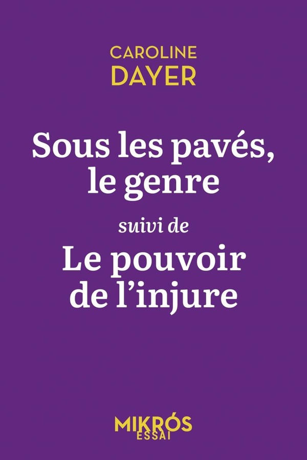 SOUS LES PAVES LE GENRE SUIVI DE LE POUVOIR DE L'INJURE