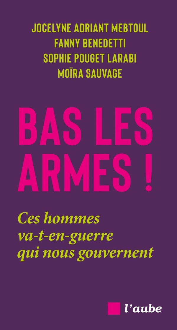 BAS LES ARMES ! - CES HOMMES VA-T-EN-GUERRE QUI NOUS GOUVERN