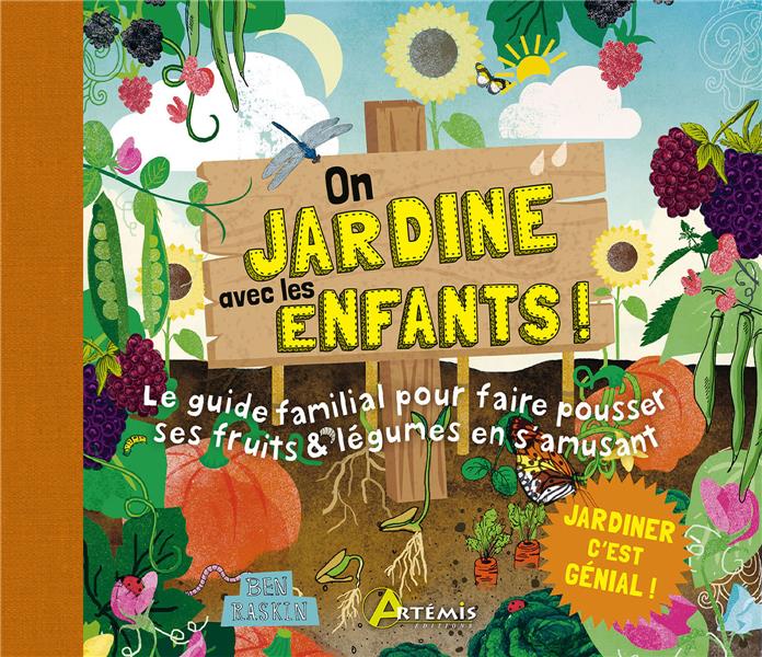 ON JARDINE AVEC LES ENFANTS ! - LE GUIDE FAMILIAL POUR FAIRE POUSSER SES FRUITS & LEGUMES EN S'AMUSA