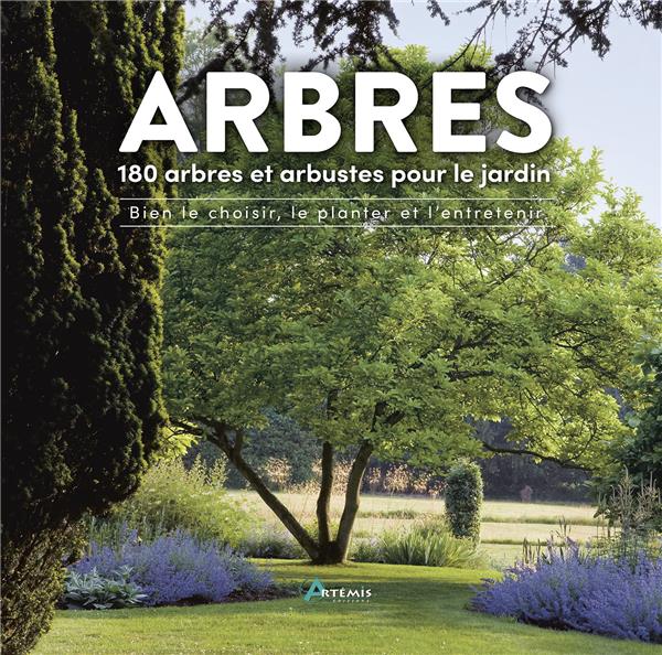 ARBRES, 180 ESPECES POUR LE JARDIN - BIEN LE CHOISIR, LE PLANTER & L'ENTRETENIR