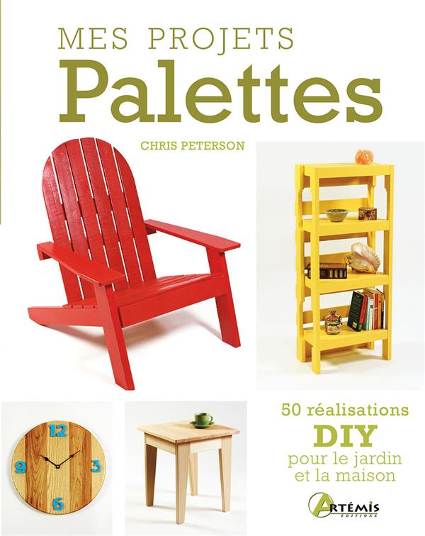 MES PROJETS PALETTES - 50 REALISATIONS DIY POUR LE JARDIN ET LA MAISON