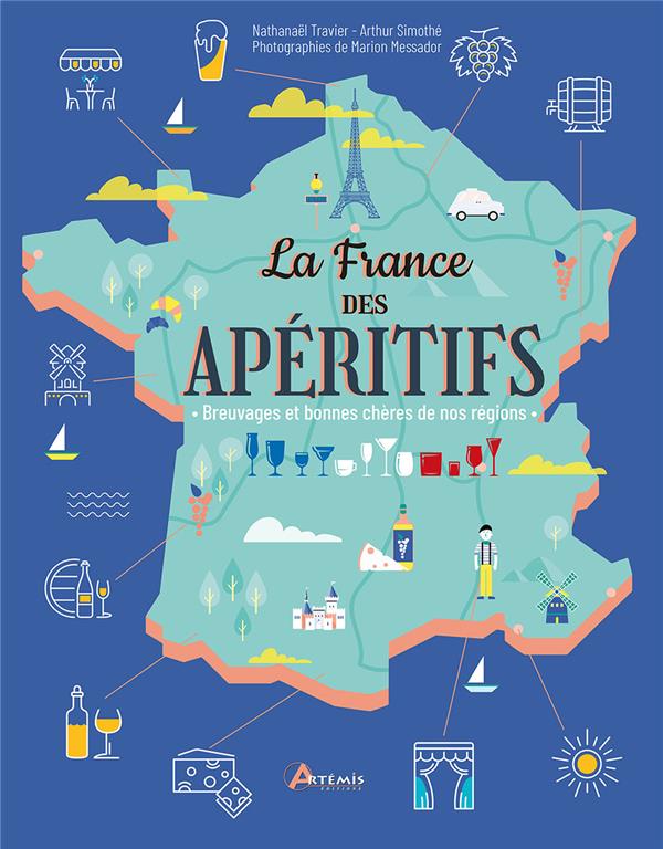 LA FRANCE DES APERITIFS - BREUVAGES ET BONNES CHERES DE NOS REGIONS