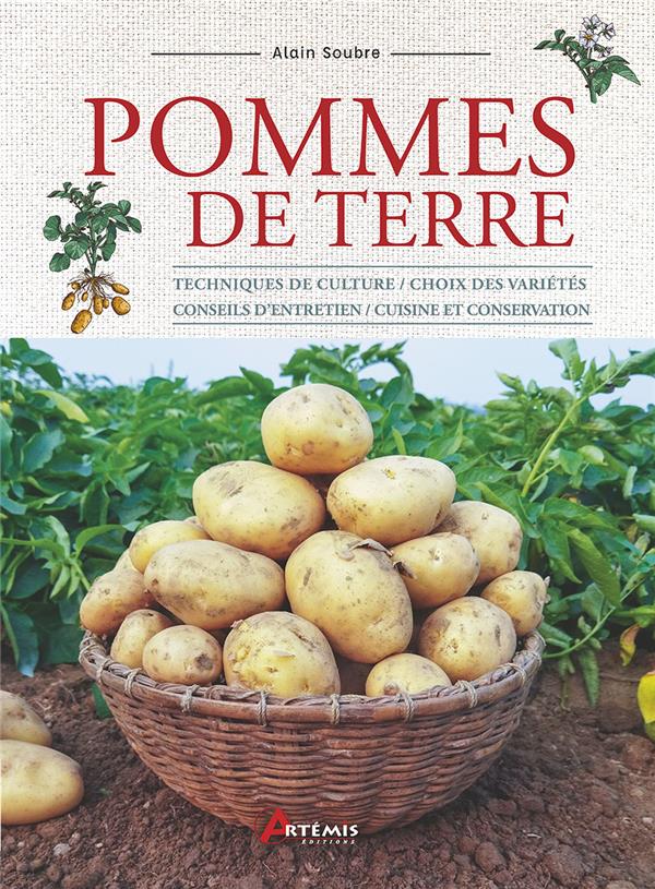 POMMES DE TERRE - TECHNIQUES DE CULTURE / CHOIX DES VARIETES / CONSEILS D'ENTRETIEN / CUISINE ET CON
