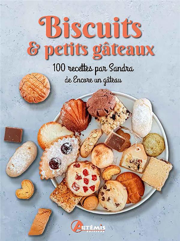 BISCUITS & PETITS GATEAUX. - 100 RECETTES PAR SANDRA DE ENCORE UN GATEAU